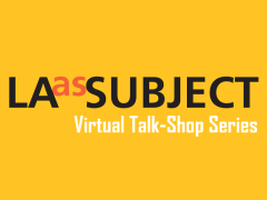Yellow box reading "LA as Subject Virtual Talk-Shop Series"
